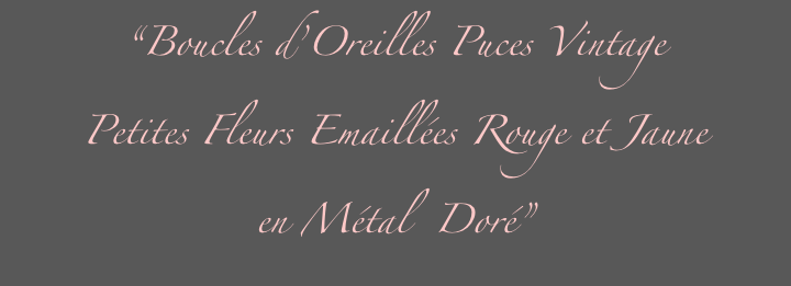 “Boucles d’Oreilles Puces Vintage 
Petites Fleurs Emaillées Rouge et Jaune 
en Métal  Doré”

