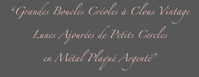 “Grandes Boucles Créoles à Clous Vintage
Lunes Ajourées de Petits Cercles
en Métal Plaqué Argenté”
”
