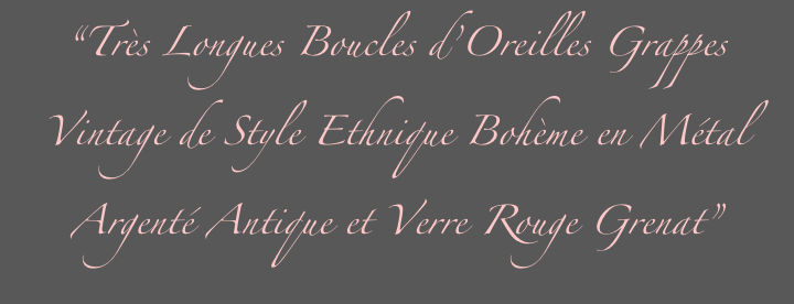 “Très Longues Boucles d’Oreilles Grappes Vintage de Style Ethnique Bohème en Métal 
Argenté Antique et Verre Rouge Grenat”

